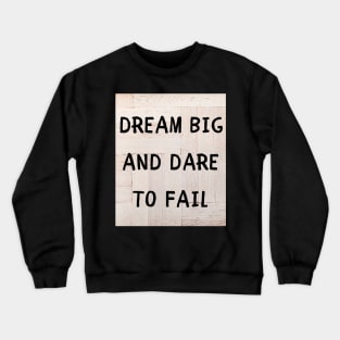 Dream big and dare to fail Crewneck Sweatshirt